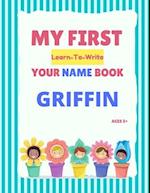 My First Learn-To-Write Your Name Book: Griffin 