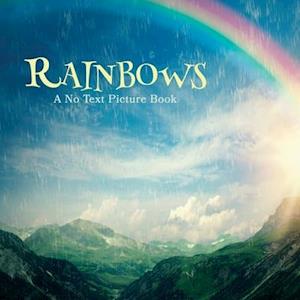 Rainbows, A No Text Picture Book