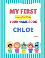 My First Learn-To-Write Your Name Book: Chloe 