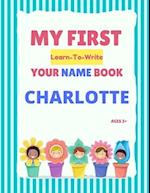 My First Learn-To-Write Your Name Book: Charlotte 