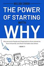 The Power of Starting with Why: Why are some People and Organizations More Innovative, More Influential, and More Profitable than Others - Book 3 