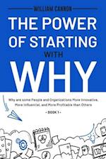 The Power of Starting with Why: Why are some People and Organizations More Innovative, More Influential, and More Profitable than Others - Book 1 