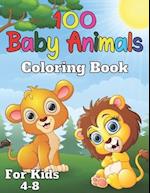 100 baby animals coloring book for kids 4-8: A Coloring Book for Kids with Cute, Adorable Baby Animals - For Boys & Girls Ages 2-4, 4-8 and Up 