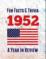 Fun Facts & Trivia 1952 - A Year In Review: The perfect book to bring back memories of times gone by - Super party present to celebrate a birthday or 
