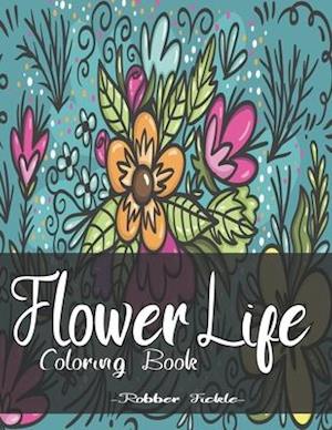Flower Life : An Adult Coloring Book.
