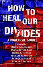 How to Heal Our Divides: A Practical Guide 