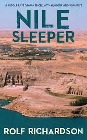 NILE SLEEPER: A MIDDLE EAST DRAMA SPICED WITH HUMOUR AND ROMANCE