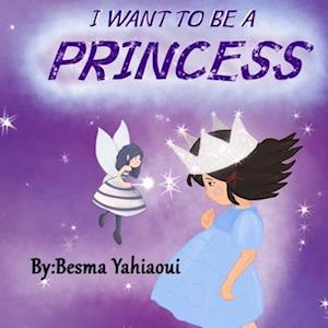 I want to be a princess