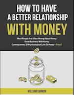 How To Have A Better Relationship With Money: Most People Are Often Wrong About Money | Good Business With Money | Consequences Of Psychological Love 