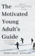 The Motivated Young Adult's Guide to Career Success and Adulthood