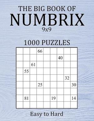 The Big Book of Numbrix 9x9 - 1000 Puzzles - Easy to Hard: Number Logic Puzzles - Brain Games for Adults with Full Solutions