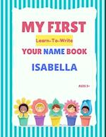 My First Learn-To-Write Your Name Book: Isabella 