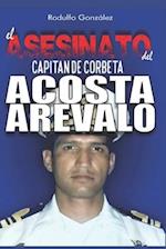 El Asesinato del Capitán de Corbeta Rafael Acosta Arévalo