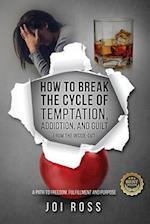 How to Break the Cycle of Temptation, Addiction and Guilt