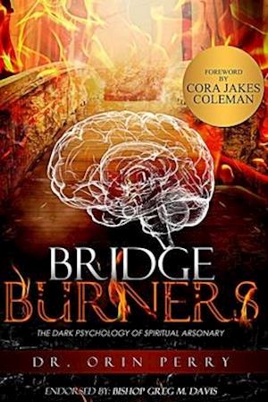 Bridge Burners : The DARK Psychology of Spiritual Arsonary