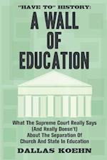 "Have To" History: A Wall Of Education: What the Supreme Court Really Says (and What It Really Doesn't) About the Separation of Church and State in Ed