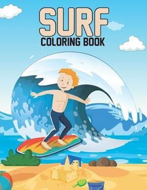 Surf Coloring Book: Surfers Life Surfing Coloring Book for Adults Relaxation and Meditation - Funny Surfing Lover Gifts Ideas for Men and Women, Stres