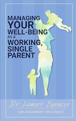 Managing Your Well Being As a Working, Single Parent 