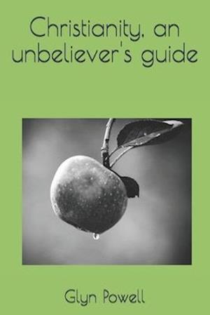 Christianity, an Unbeliever's Guide