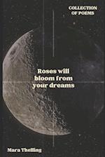 Roses will bloom from your dreams: Collection of poems 