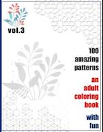 100 Amazing Patterns An Adult Coloring Book With Fun Vol.3: An Adult Coloring Book with Fun, Easy, and Relaxing Coloring Pages 