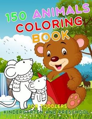 150 Animals Coloring Book for Toddlers Kindergarten and Preschool: First Big Book of Activity Coloring Connect The Dots How to Draw Animals - Level Ea