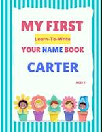 My First Learn-To-Write Your Name Book: Carter 