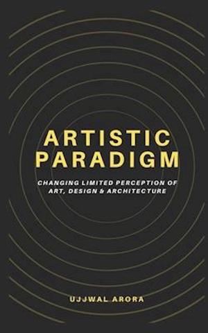 Artistic Paradigm: Changing Limited Perception of Art, Design & Architecture