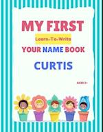 My First Learn-To-Write Your Name Book: Curtis 