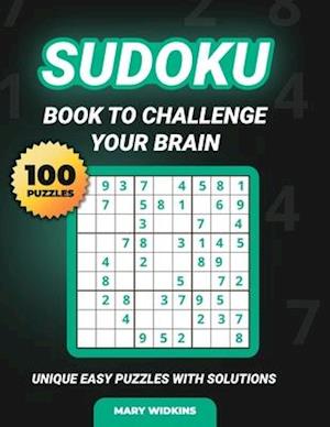 Sudoku Book To Challenge Your Brain 100 Unique Easy Puzzles With Solutions: Large Print Sudoku Puzzles To Train Your Brain