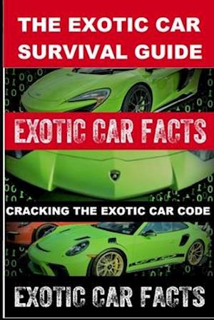 Exotic Car Facts II Cracking the Exotic Car Code: The Exotic Car Survival Guide