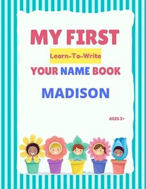 My First Learn-To-Write Your Name Book: Madison