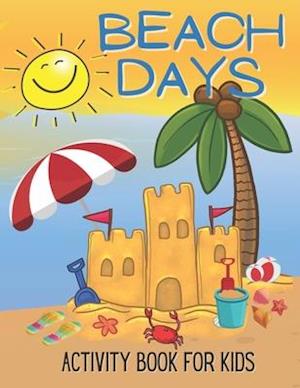 Beach Days Activity Book For Kids: Coloring and Game Book For Kids