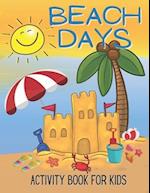 Beach Days Activity Book For Kids: Coloring and Game Book For Kids 