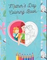 Mother's Day Coloring Book: Happy Mother's Day Coloring Pages for Kids ages 4-8 , A Lot of Cute Illustrations 