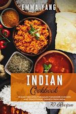 Indian Cookbook: 70 Easy Recipes For Naan Tandoori Chicken And Traditional Dishes From India 