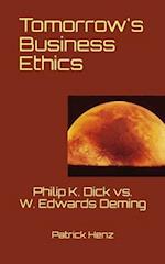 Tomorrow's Business Ethics: Philip K. Dick vs. W. Edwards Deming 