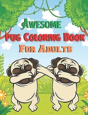 Awesome pug coloring book for adults: A Beautiful coloring books with nature,Fun, Beautiful To draw Adults activity