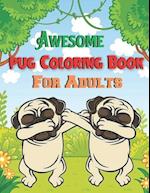 Awesome pug coloring book for adults: A Beautiful coloring books with nature,Fun, Beautiful To draw Adults activity 