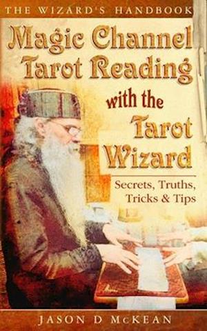Magic Channel Tarot Reading with the Tarot Wizard: Secrets, Truths, Tips & Tricks