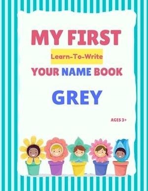 My First Learn-To-Write Your Name Book: Grey