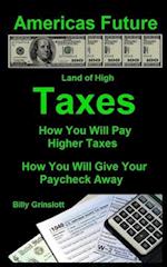 Americas Future How You Will Pay Higher Taxes 