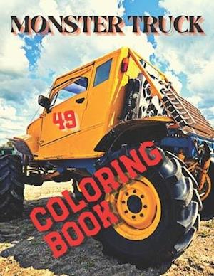 Monster Truck Coloring Book: Amazing Collection of Cool Monsters Trucks, Coloring Book for Boys and Girls Who Really Love To Coloring