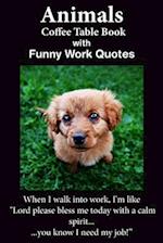 Animals Coffee Table Book With Funny Work Quotes: A Humorous Collection of Animal Colored Photos with Hilarious Office Quotes. An Adult Office Gag Gi