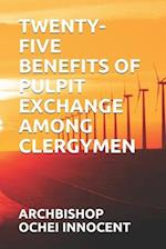 Twenty-Five Benefits of Pulpit Exchange Among Clergymen