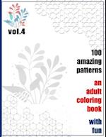 100 Amazing Patterns An Adult Coloring Book With Fun Vol.4: An Adult Coloring Book with Fun, Easy, and Relaxing Coloring Pages 