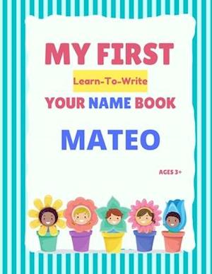 My First Learn-To-Write Your Name Book: Mateo