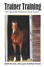 Trainer Training: 100 Tips for the Professional Horse Trainer 