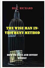 THE WISE MAN INVESTMENT METHOD: HOW TO SAVE AND INVEST WISELY 
