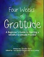 Four Weeks Of Gratitude: A Beginner's Guide to Starting a Mindful Gratitude Practice 
